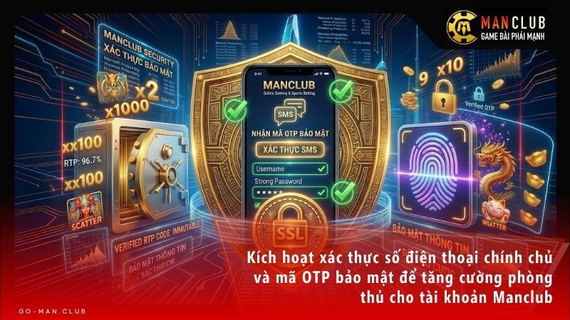 Kích hoạt xác thực số điện thoại chính chủ và mã OTP bảo mật để tăng cường phòng thủ cho tài khoản Manclub.